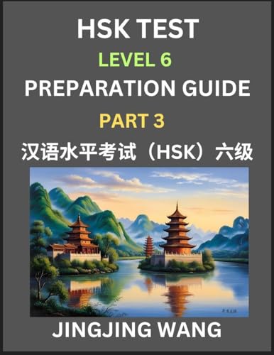 New HSK Test Level 6 Course Preparation Guide (Part 3)- A Beginner's Course Study Material to Self-learn Mandarin Chinese Characters, Words, Example ... Kaoshi, Easy Lessons, Books for HSK All Le von Hsk Test Preparation Guide