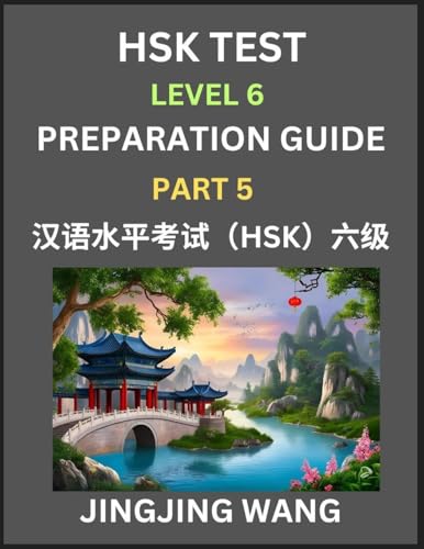 New HSK Test Level 6 Course Preparation Guide (Part 5)- A Beginner's Course Study Material to Self-learn Mandarin Chinese Characters, Words, Example ... Kaoshi, Easy Lessons, Books for HSK All Le von Hsk Test Preparation Guide