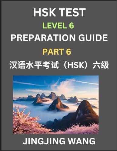 New HSK Test Level 6 Course Preparation Guide (Part 6)- A Beginner's Course Study Material to Self-learn Mandarin Chinese Characters, Words, Example ... Kaoshi, Easy Lessons, Books for HSK All Le von Hsk Test Preparation Guide