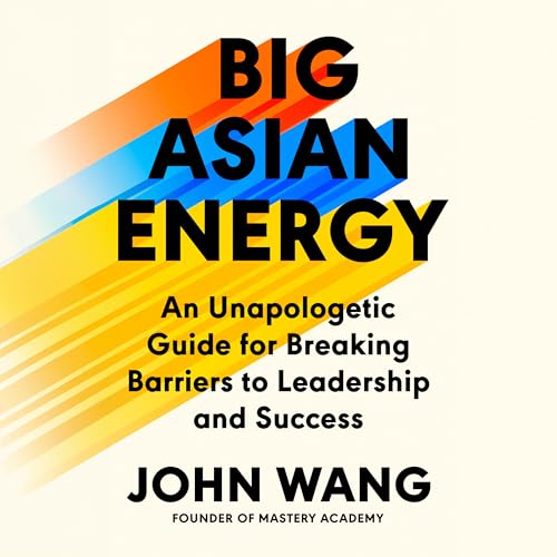 Big Asian Energy: An Unapologetic Guide for Breaking Barriers to Leadership and Success von Tiny Reparations Books