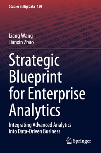 Strategic Blueprint for Enterprise Analytics: Integrating Advanced Analytics into Data-Driven Business (Studies in Big Data, Band 150) von Springer