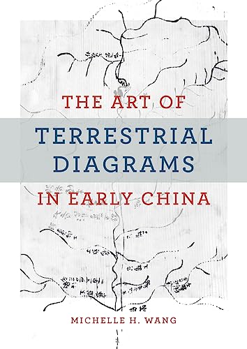 The Art of Terrestrial Diagrams in Early China von University of Chicago Press