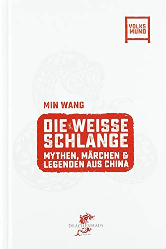 Die Weisse Schlange: Chinesische Mythen, Märchen und Legenden (Volksmund)