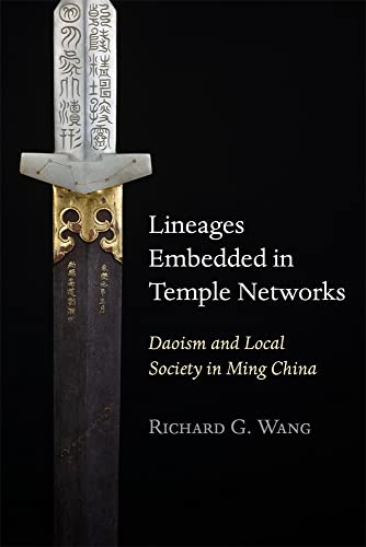 Lineages Embedded in Temple Networks: Daoism and Local Society in Ming China (Harvard-Yenching Institute Monograph Series, 132) von Harvard University Press