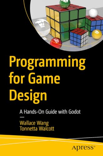 Programming for Game Design: A Hands-On Guide with Godot von Apress