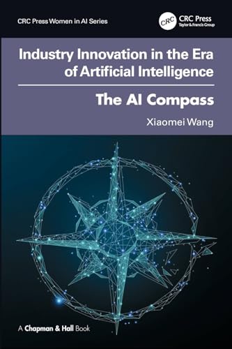 Industry Innovation in the Era of Artificial Intelligence: The AI Compass (CRC Press Women in AI)