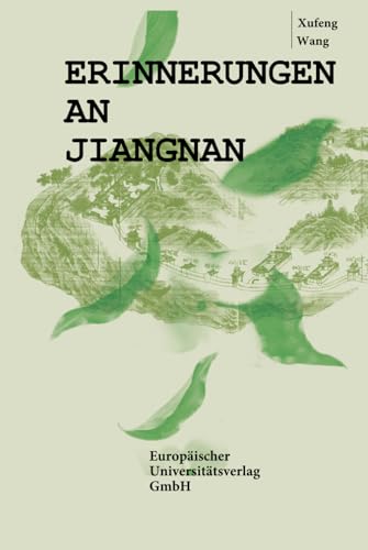 Erinnerungen an Jiangnan– Kultur, Familie und Wandel in China von Europäischer Universitätsverlag