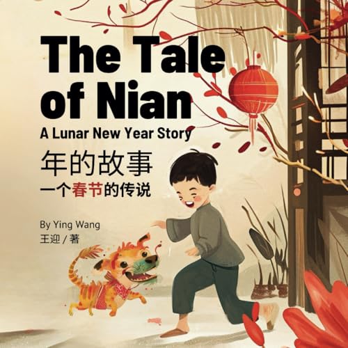 The Tale of Nian, A Lunar New Year Story: A Bilingual Children’s Book in English and Mandarin Chinese von Independently published