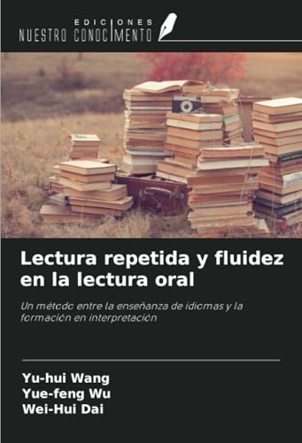 Lectura repetida y fluidez en la lectura oral: Un método entre la enseñanza de idiomas y la formación en interpretación von Ediciones Nuestro Conocimiento