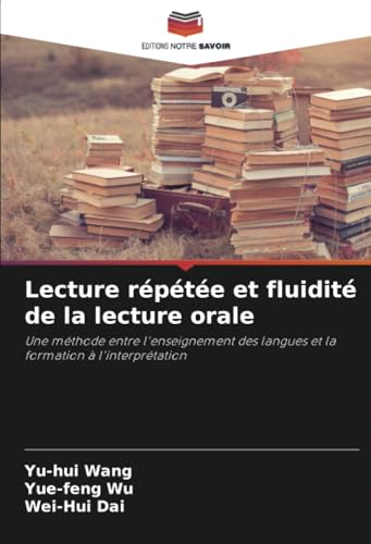 Lecture répétée et fluidité de la lecture orale: Une méthode entre l'enseignement des langues et la formation à l'interprétation von Editions Notre Savoir