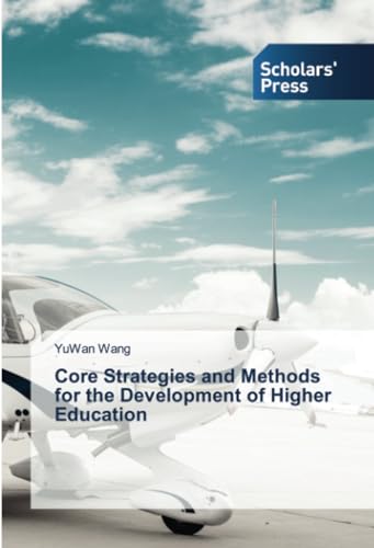 Core Strategies and Methods for the Development of Higher Education Core Strategies and Methods for the Development of Higher Education von Scholars' Press