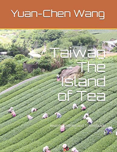 Taiwan - The Island of Tea: History, Culture and Travel Guide