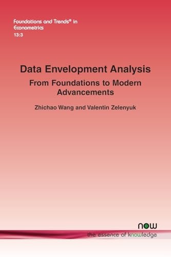 Data Envelopment Analysis: From Foundations to Modern Advancements (Foundations and Trends(r) in Econometrics) von Now Publishers Inc
