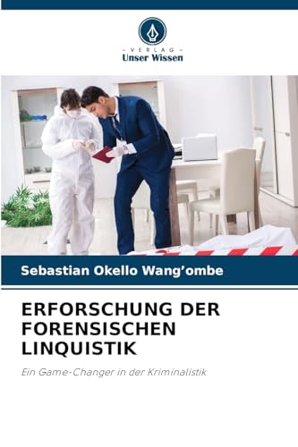 ERFORSCHUNG DER FORENSISCHEN LINQUISTIK: Ein Game-Changer in der Kriminalistik von Verlag Unser Wissen