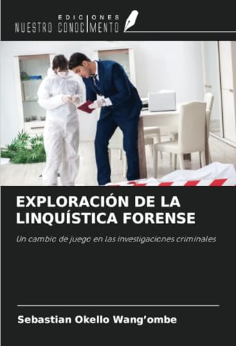 EXPLORACIÓN DE LA LINQUÍSTICA FORENSE: Un cambio de juego en las investigaciones criminales von Ediciones Nuestro Conocimiento