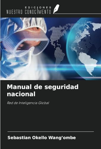 Manual de seguridad nacional: Red de Inteligencia Global von Ediciones Nuestro Conocimiento