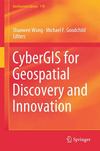 CyberGIS for Geospatial Discovery and Innovation (GeoJournal Library, 118, Band 118)
