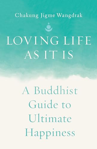 Loving Life as It Is: A Buddhist Guide to Ultimate Happiness
