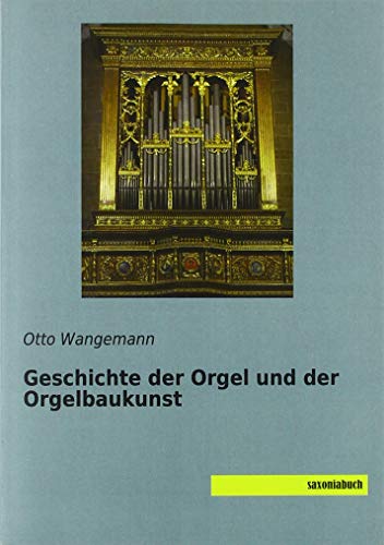 Geschichte der Orgel und der Orgelbaukunst von Saxoniabuch.de