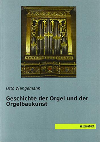 Geschichte der Orgel und der Orgelbaukunst von Saxoniabuch.de