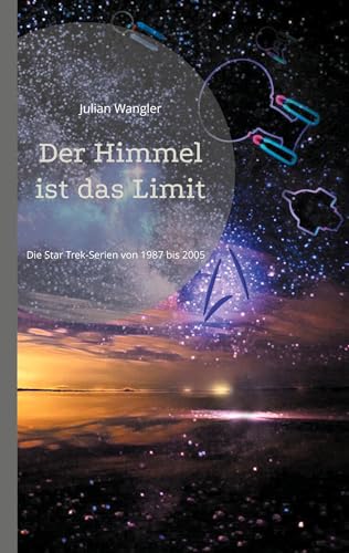 Der Himmel ist das Limit: Die Star Trek-Serien von 1987 bis 2005 von Book on Demand