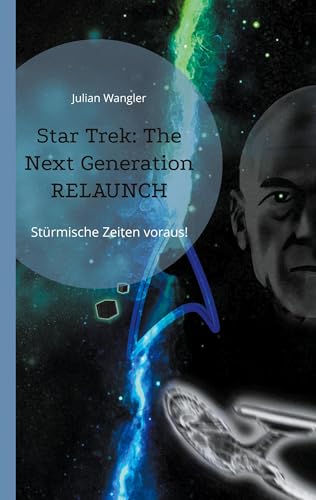 Star Trek: The Next Generation Relaunch: Stürmische Zeiten voraus! von BoD – Books on Demand