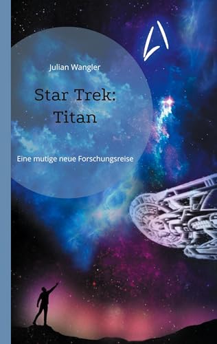 Star Trek: Titan: Eine mutige neue Forschungsreise Star Trek: Titan: Eine mutige neue Forschungsreise von Book on Demand
