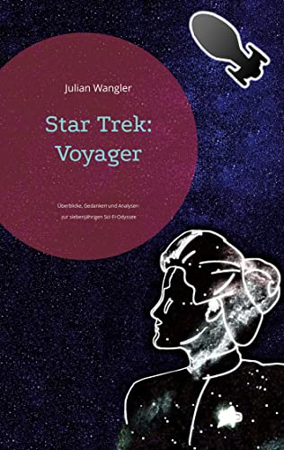 Star Trek: Voyager: Überblicke, Gedanken und Analysen zur siebenjährigen Sci-Fi-Odyssee