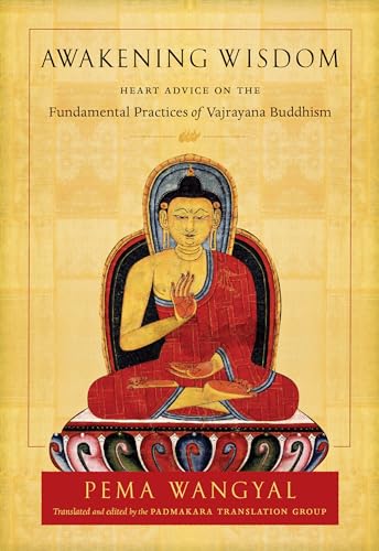 Awakening Wisdom: Heart Advice on the Fundamental Practices of Vajrayana Buddhism von Shambhala
