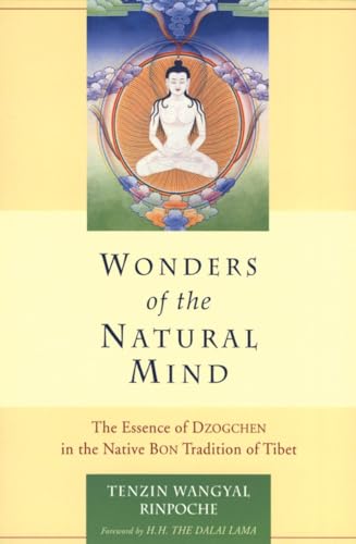 Wonders of the Natural Mind: The Essense of Dzogchen in the Native Bon Tradition of Tibet von Snow Lion