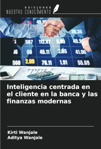 Inteligencia centrada en el cliente en la banca y las finanzas modernas von Ediciones Nuestro Conocimiento