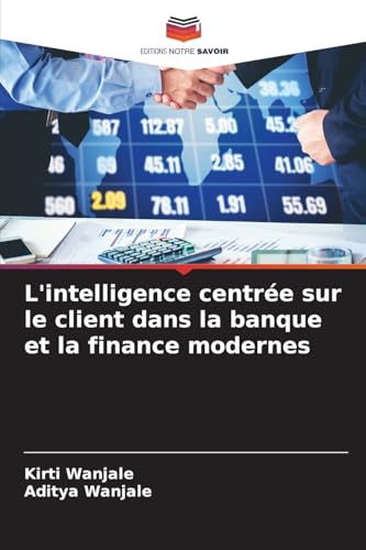 L'intelligence centrée sur le client dans la banque et la finance modernes von Editions Notre Savoir