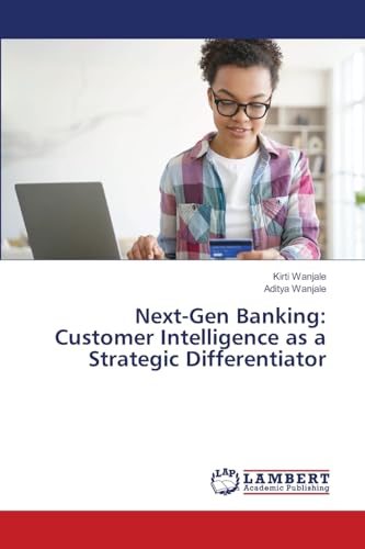 Next-Gen Banking: Customer Intelligence as a Strategic Differentiator: DE von LAP LAMBERT Academic Publishing