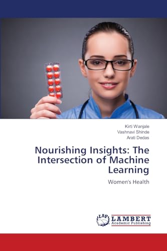Nourishing Insights: The Intersection of Machine Learning: Women's Health von LAP LAMBERT Academic Publishing