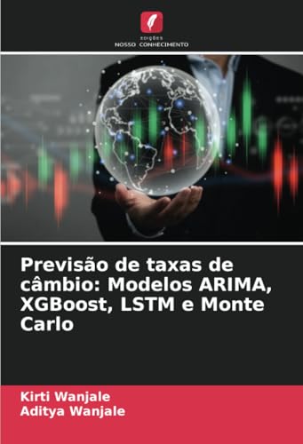Previsão de taxas de câmbio: Modelos ARIMA, XGBoost, LSTM e Monte Carlo von Edições Nosso Conhecimento