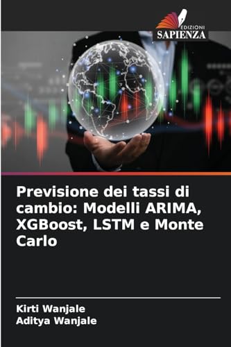 Previsione dei tassi di cambio: Modelli ARIMA, XGBoost, LSTM e Monte Carlo von Edizioni Sapienza
