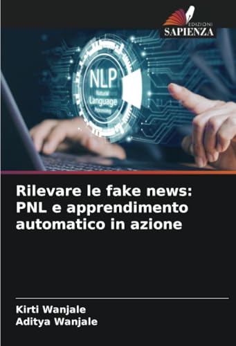 Rilevare le fake news: PNL e apprendimento automatico in azione: DE von Edizioni Sapienza