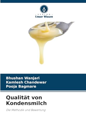 Qualität von Kondensmilch: Die Methodik und Bewertung von Verlag Unser Wissen