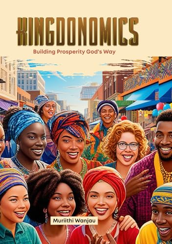 Kingdonomics: Building Prosperity God's Way von Kenya National Library
