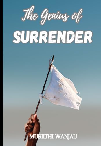 The Genius Of Surrender: A Guide To Experiencing God's Miraculous Guidance & Provision!