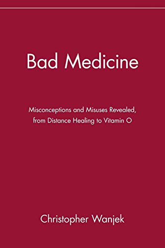Bad Medicine: Misconceptions and Misuses Revealed, from Distance Healing to Vitamin O: Misconceptions and Misuses Revealed, from Distance Healing to Vitamin O (Wiley Bad Science Series) von Wiley