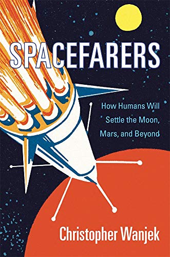 Spacefarers - How Humans Will Settle the Moon, Mars, and Beyond
