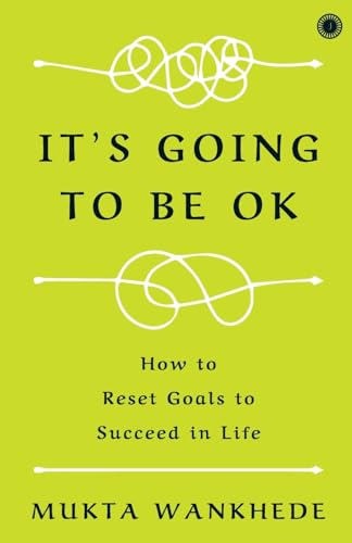 It's Going to Be OK: How to Reset Goals to Succeed in Life von Jaico Publishing House