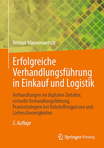 Erfolgreiche Verhandlungsführung in Einkauf und Logistik: Verhandlungen im digitalen Zeitalter, virtuelle Verhandlungsführung Praxisstrategien bei Rohstoffengpässen und Lieferschwierigkeiten von Springer Vieweg