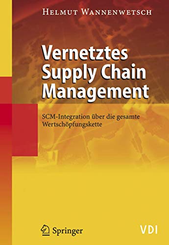 Vernetztes Supply Chain Management: SCM-Integration über die gesamte Wertschöpfungskette (VDI-Buch) (German Edition) von Springer