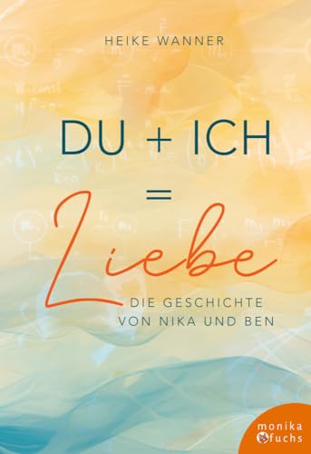 Du + Ich = Liebe: Die Geschichte von Nika und Ben von Fuchs, Monika