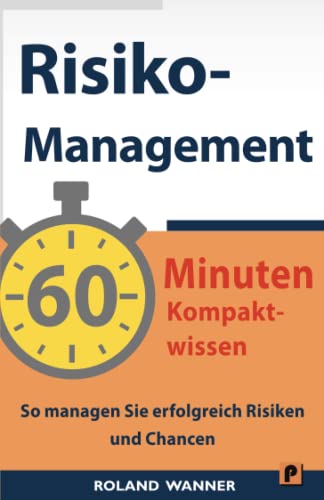 Risikomanagement – 60 Minuten Kompaktwissen: So managen Sie erfolgreich Risiken und Chancen Risikomanagement – 60 Minuten Kompaktwissen: So managen Sie erfolgreich Risiken und Chancen von Independently published
