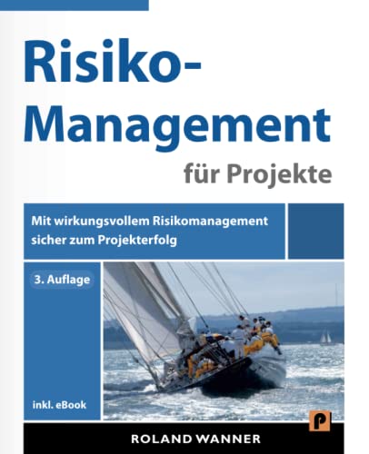 Risikomanagement für Projekte: Mit wirkungsvollem Risikomanagement sicher zum Projekterfolg von Independently published