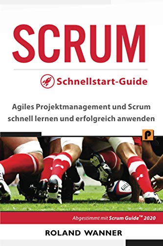 SCRUM Schnellstart-Guide: Agiles Projektmanagement und Scrum schnell lernen und erfolgreich anwenden von Independently published