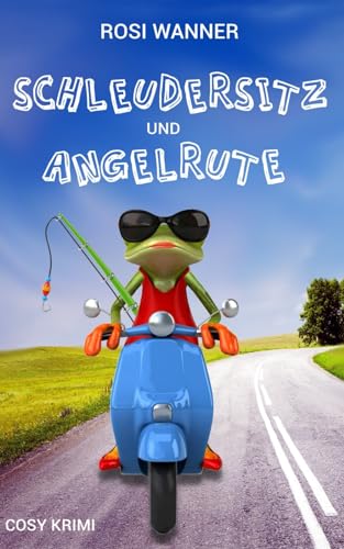 Schleudersitz und Angelrute: Krimi- und Familienkomödie (Luise, Band 7)